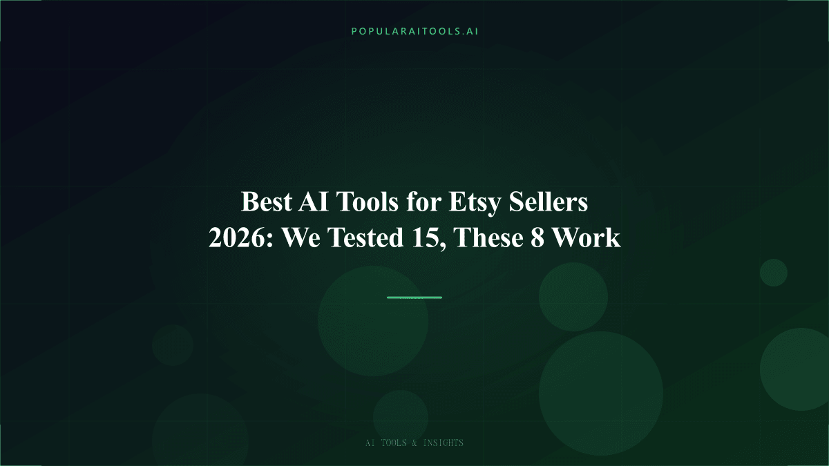 Best AI Tools for Etsy Sellers 2026: We Tested 15, These 8 Work featured image