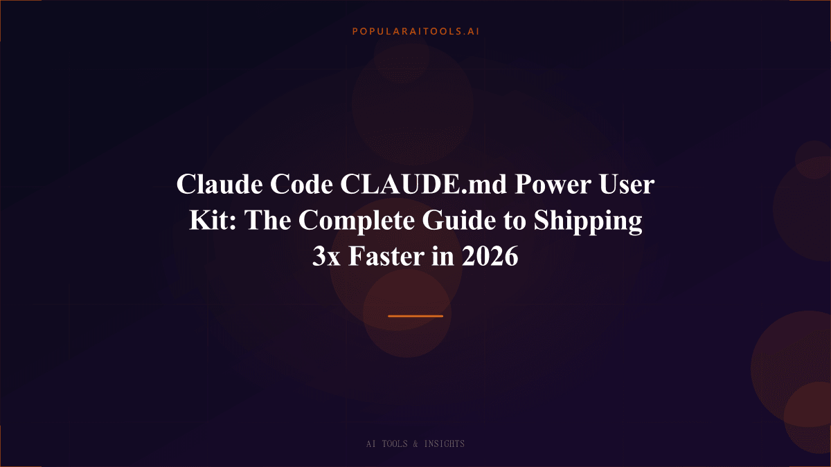 Claude Code CLAUDE.md Power User Kit: The Complete Guide to Shipping 3x Faster in 2026 featured image