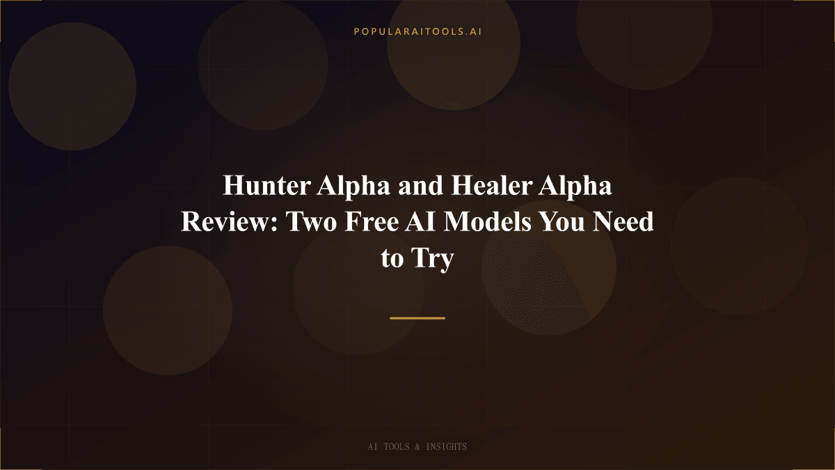 Hunter Alpha and Healer Alpha Review: Two Free AI Models You Need to Try featured image