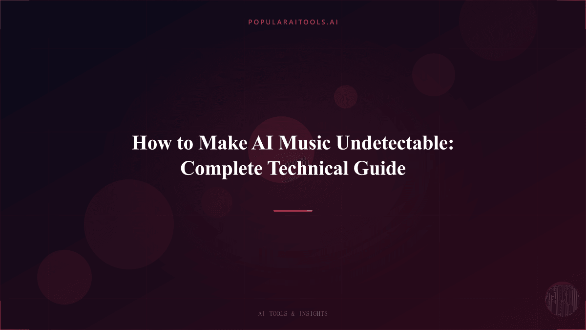 How to Make AI Music Undetectable: Complete Technical Guide featured image