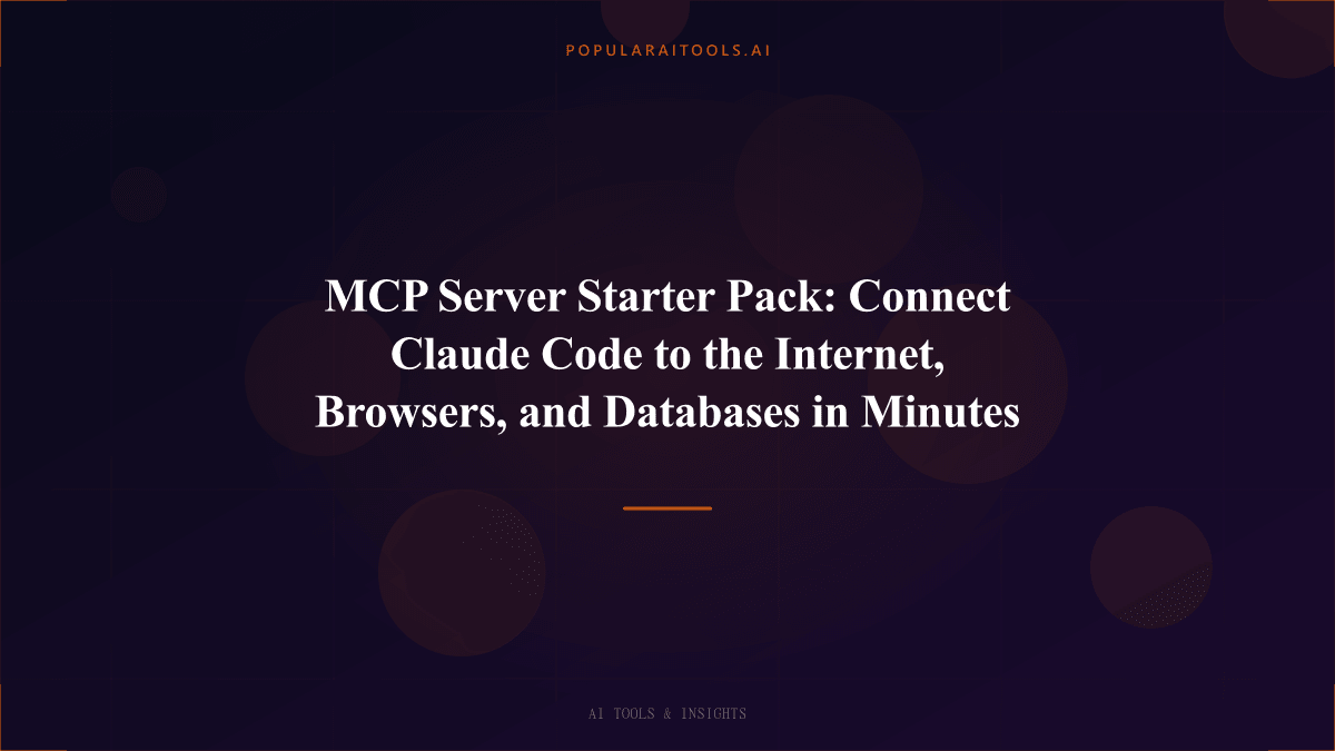 MCP Server Starter Pack: Connect Claude Code to the Internet, Browsers, and Databases in Minutes featured image