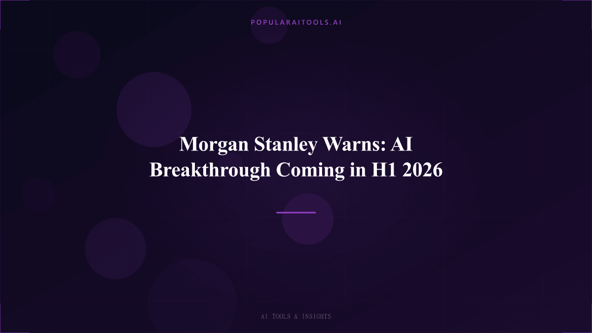 Morgan Stanley Warns: AI Breakthrough Coming in H1 2026 featured image